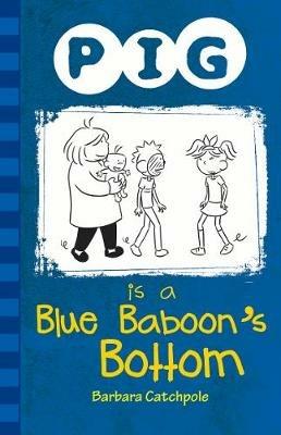 Pig is a Blue Baboon's Bottom - Catchpole Barbara - cover