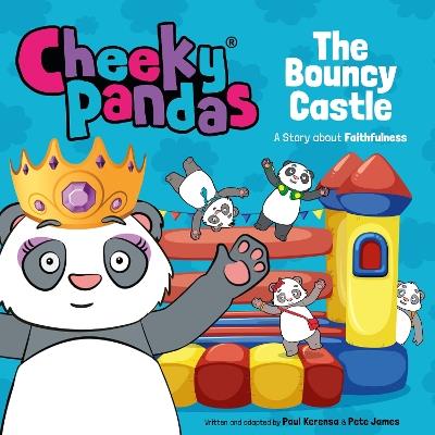 Cheeky Pandas: The Bouncy Castle: A Story about Faithfulness - Pete James,Paul Kerensa - cover