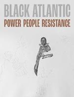 Black Atlantic: Power, People, Resistance