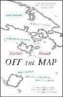 Off the Map: Lost Spaces, Invisible Cities, Forgotten Islands, Feral Places and What They Tell Us About the World