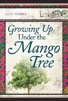 Growing Up Under the Mango Tree - Lily Forbes - cover