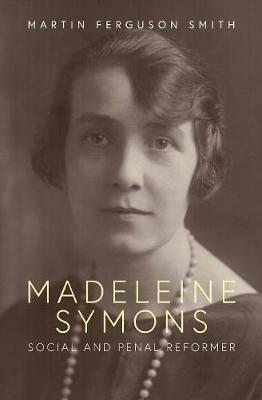 Madeleine Symons: Social and Penal Reformer - Martin Ferguson Smith - cover