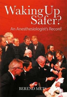 Waking Up Safer?: An Anesthesiologist's Record - Berend Mets - cover