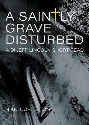 The Saintly Grave Disturbed: A DI Jeff Lincoln Short Read - Nikki Copleston - cover