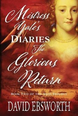 Mistress Yale's Diaries, The Glorious Return - David Ebsworth - cover