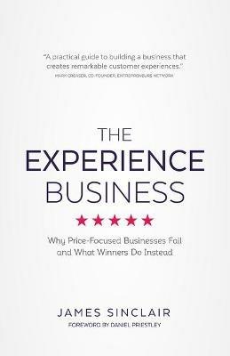 The Experience Business: Why Price-Focused Businesses Fail and What winners Do Instead - James Sinclair - cover