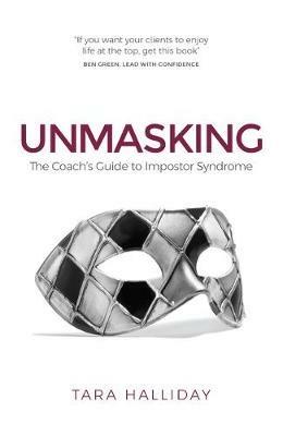 Unmasking: The Coach's Guide to Imposter Syndrome - Tara Halliday - cover