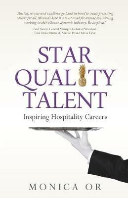Star Quality Talent: Inspiring Hospitality Careers - Monica Or - cover