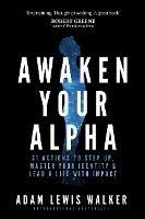 Awaken Your Alpha: Tales and tactics to thrive - Adam Lewis Walker - cover