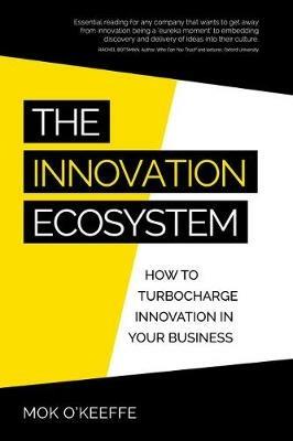 The Innovation Ecosystem: How to turbocharge innovation in your business - Mok O'Keeffe - cover