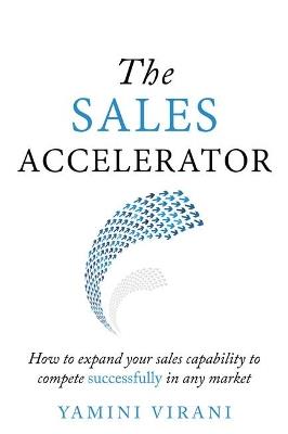 The Sales Accelerator: How to expand your sales capability to compete successfully in any market - Yamini Virani - cover
