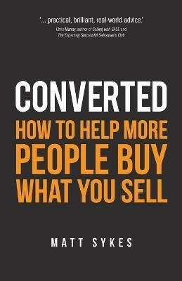 Converted: How to help more people buy what you sell - Matt Sykes - cover