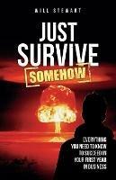 Libro in inglese Just Survive Somehow: Everything you need to know to succeed in your first year in business  - Will Stewart