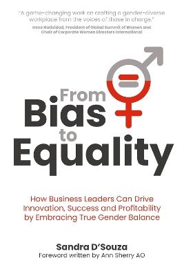From Bias to Equality: How business leaders can drive innovation, success and profitability by embracing true gender balance - Sandra D'Souza - cover