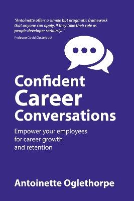 Confident Career Conversations: Empower your employees for career growth and retention - Antoinette Oglethorpe - cover