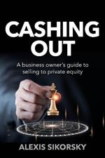 Cashing Out: The business owner’s guide to selling to private equity