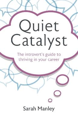 Quiet Catalyst: The introvert's guide to thriving in your career - Sarah Manley - cover
