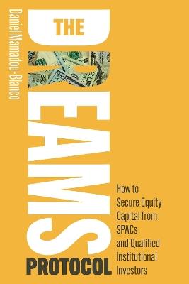 The DREAMS Protocol: How to Secure Equity Capital from SPACs and Qualified Institutional Investors - Daniel Mamadou-Blanco - cover