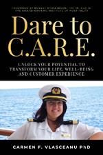 Dare to C.A.R.E: Unlock your potential to transform your life, well-being and customer experience