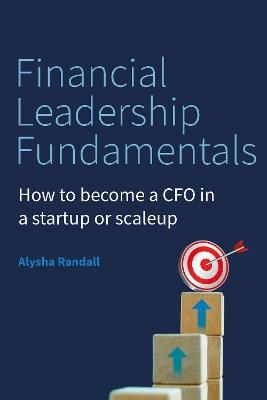 Financial Leadership Fundamentals: How to become a CFO in a startup or scaleup - Alysha Randall - cover