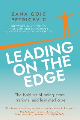 Leading on the Edge: The bold art of being more irrational and less mediocre - Zana Goic Petricevic - cover