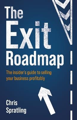 The Exit Roadmap: The insider’s guide to selling your business profitably - Chris Spratling - cover