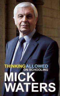 Thinking Allowed: On Schooling - Mick Waters - cover