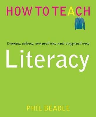 Literacy: Commas, colons, connectives and conjunctions - Phil Beadle - cover