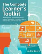 The Complete Learner's Toolkit: Metacognition and Mindset - Equipping the modern learner with the thinking, social and self-regulation skills to succeed at school and in life