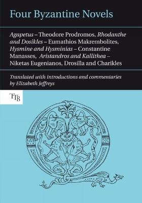 Four Byzantine Novels: Agapetus - Theodore Prodromos; Rhodanthe and Dosikles - Eumathios Makrembolites; Hysmine and Hysminias - Constantine Manasses; Aristandros and Kallithea - Niketas Eugenianos, Drosilla and Charikles - Theodore Prodromos,Eumathios Makrembolites,Constantine Manasses - cover