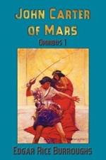 John Carter of Mars (Barsoom): Omnibus 1: A Princess of Mars, The Gods of Mars, Warlord of Mars