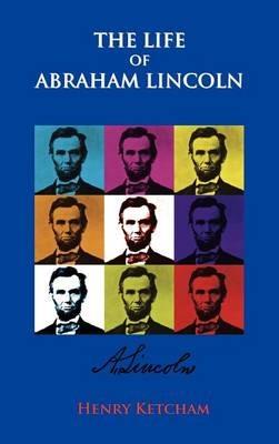 The Life Of Abraham Lincoln - Henry Ketcham - cover