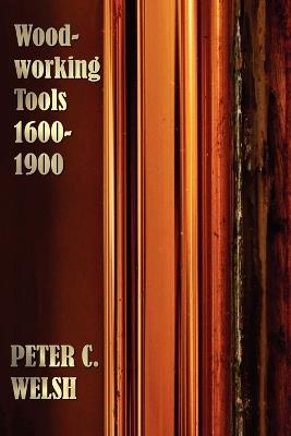 Woodworking Tools 1600-1900 - Fully Illustrated - Peter C Welsh - cover