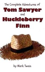 The Complete Adventures of Tom Sawyer and Huckleberry Finn (Unabridged & Illustrated) - The Adventures of Tom Sawyer, Adventures of Huckleberry Finn,Tom Sawyer Abroad & Tom Sawyer Detective