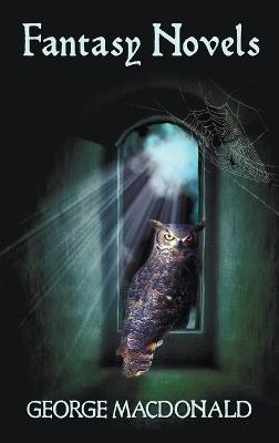 George MacDonald's Fantasy Novels (complete and Unabridged) Including: The Light Princess, Cross Purposes, Phantastes and Lilith - George MacDonald - cover