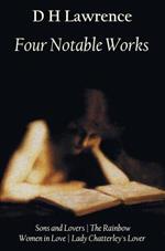 Four Notable Works: Sons and Lovers, The Rainbow, Women in Love and Lady Chatterley's Lover