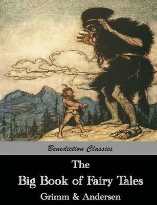 The Big Book of Fairy Tales: The Collected Fairy Tales of The Brothers Grimm and Hans Christian Andersen (Illus. Walter Crane and Arthur Rackham) - Hans Christian Andersen,Grimm - cover