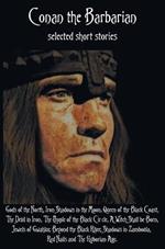 Conan the Barbarian, selected short stories including Gods of the North, Iron Shadows in the Moon, Queen of the Black Coast, The Devil in Iron, The People of the Black Circle, A Witch Shall be Born, Jewels of Gwahlur, Beyond the Black River, Shadows in Zam