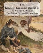 The Kenneth Grahame Omnibus: The Wind in the Willows, The Golden Age and Dream Days (including The Reluctant Dragon) [Illustrated]