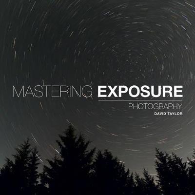 Mastering Exposure: The Definitive Guide for Photographers - David Taylor - cover