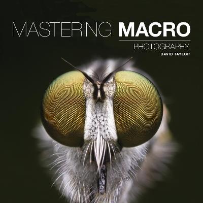 Mastering Macro Photography - David Taylor - cover