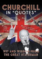 Churchill in Quotes: Wit and Wisdom from the Great Statesman