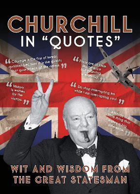 Churchill in Quotes: Wit and Wisdom from the Great Statesman - cover