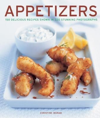 Appetizers: 150 delicious recipes shown in 220 stunning photographs - Christine Ingram - cover