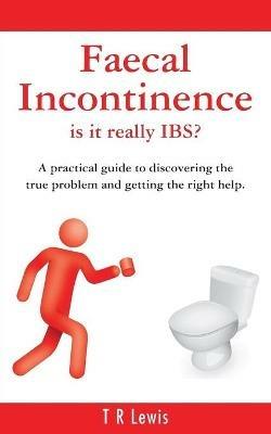 Faecal Incontinence - Is it Really IBS? - T. R. Lewis - cover