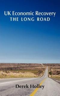 UK Economic Recovery - The Long Road - Derek Holley - cover