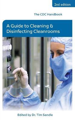 The CDC Handbook: A Guide to Cleaning and Disinfecting Cleanrooms - Tim Sandle - cover