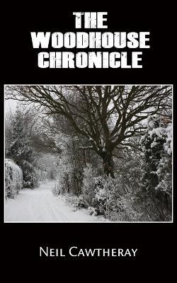 The Woodhouse Chronicle - Neil Cawtheray - cover