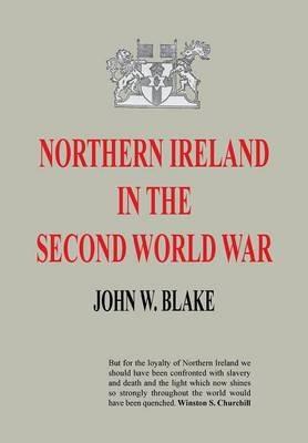 Northern Ireland in the Second World War - John W Blake - cover