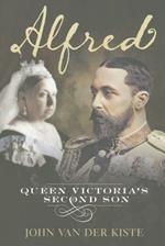 Alfred: Queen Victoria's Second Son